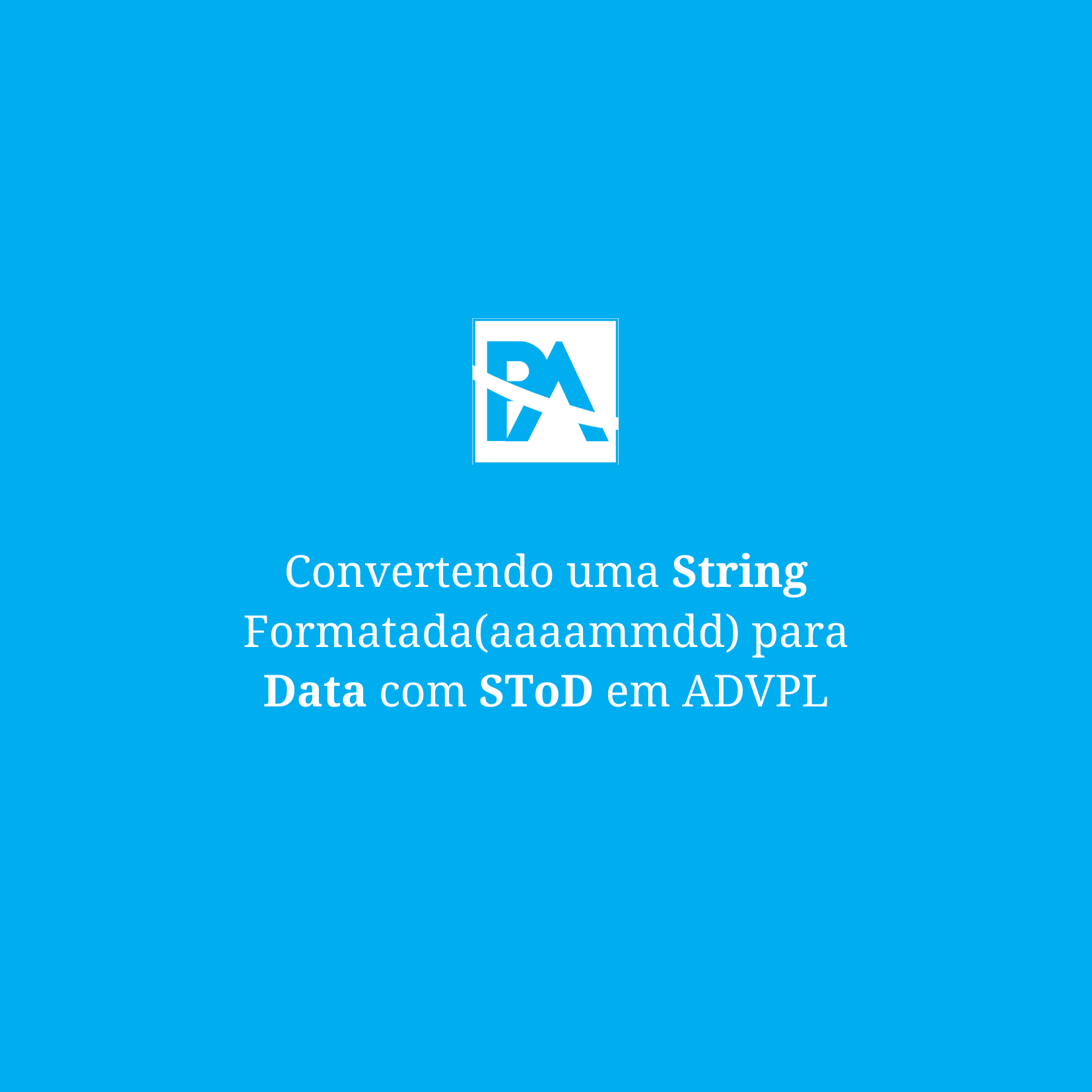 Stod Form Convertendo uma String Formatada(aaaammdd) para Data com SToD em ADVPL ...